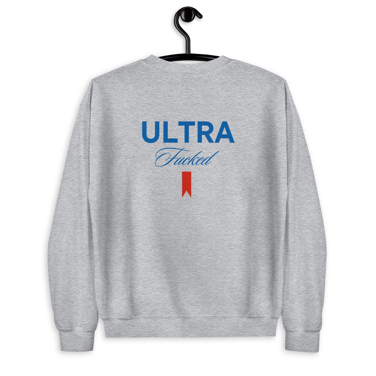 ULTRA F**KED CREWNECK SWEATSHIRT