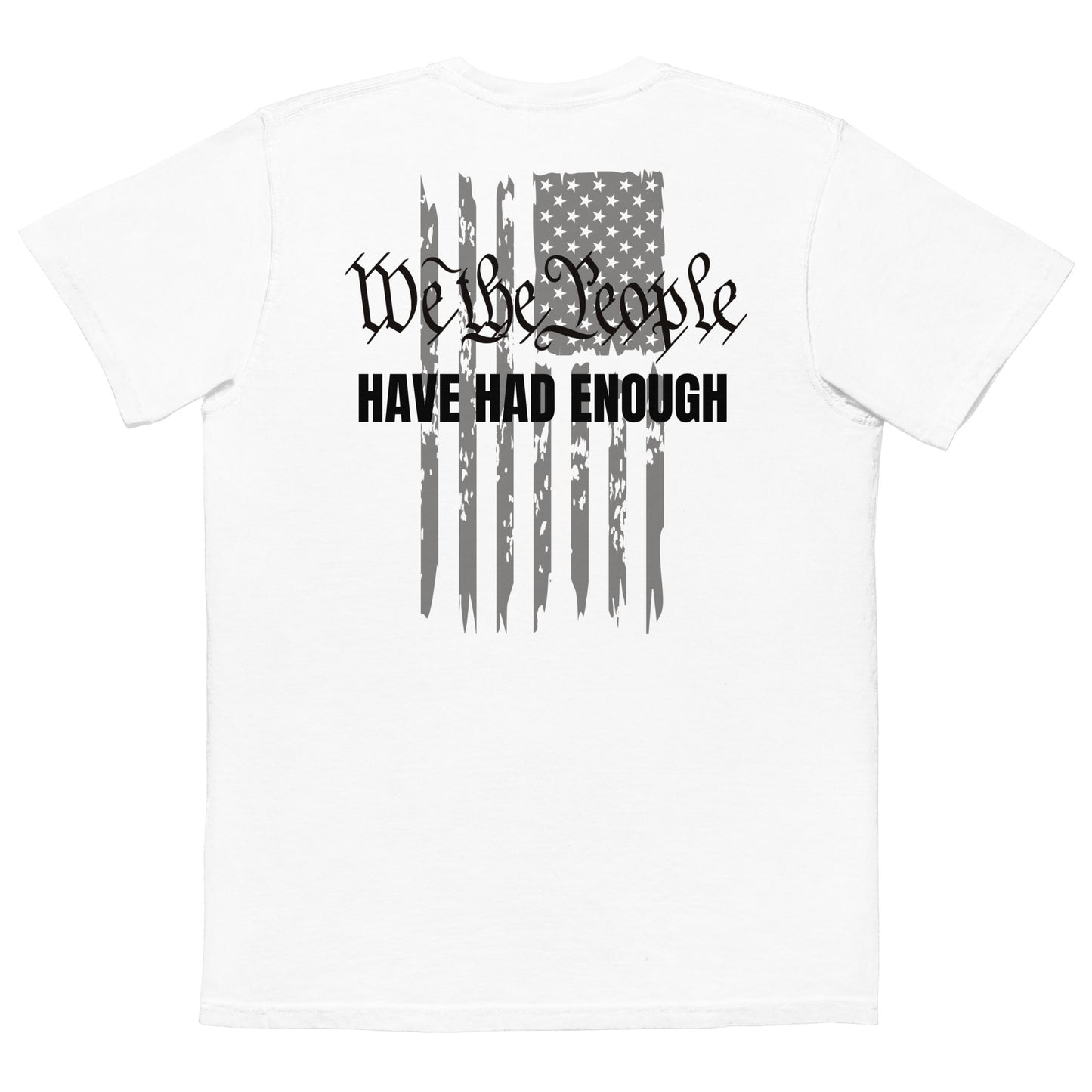 WE THE PEOPLE, HAVE HAD ENOUGH POCKET T-SHIRT