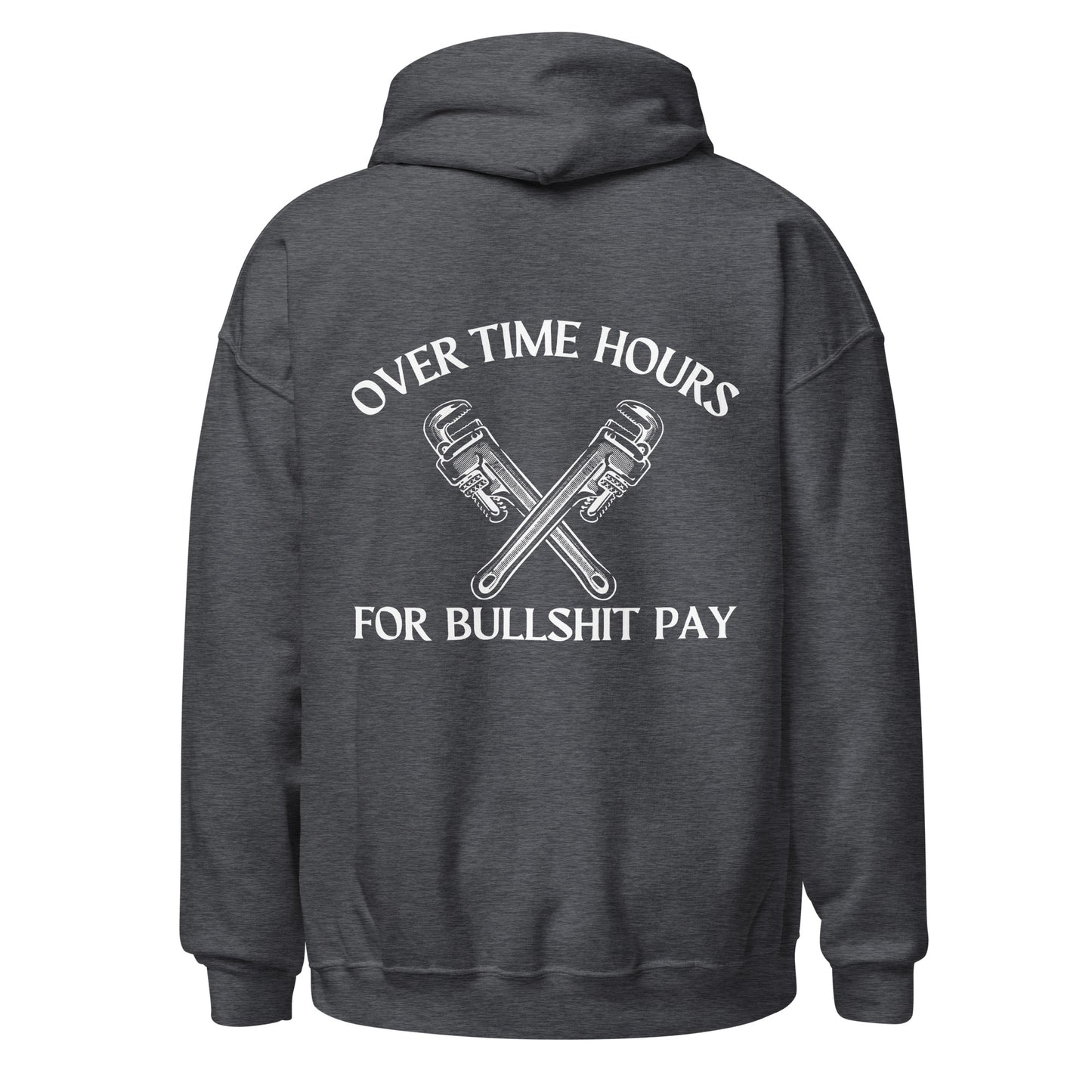 OVERTIME HOURS, FOR BULLSHIT PAY HOODIE